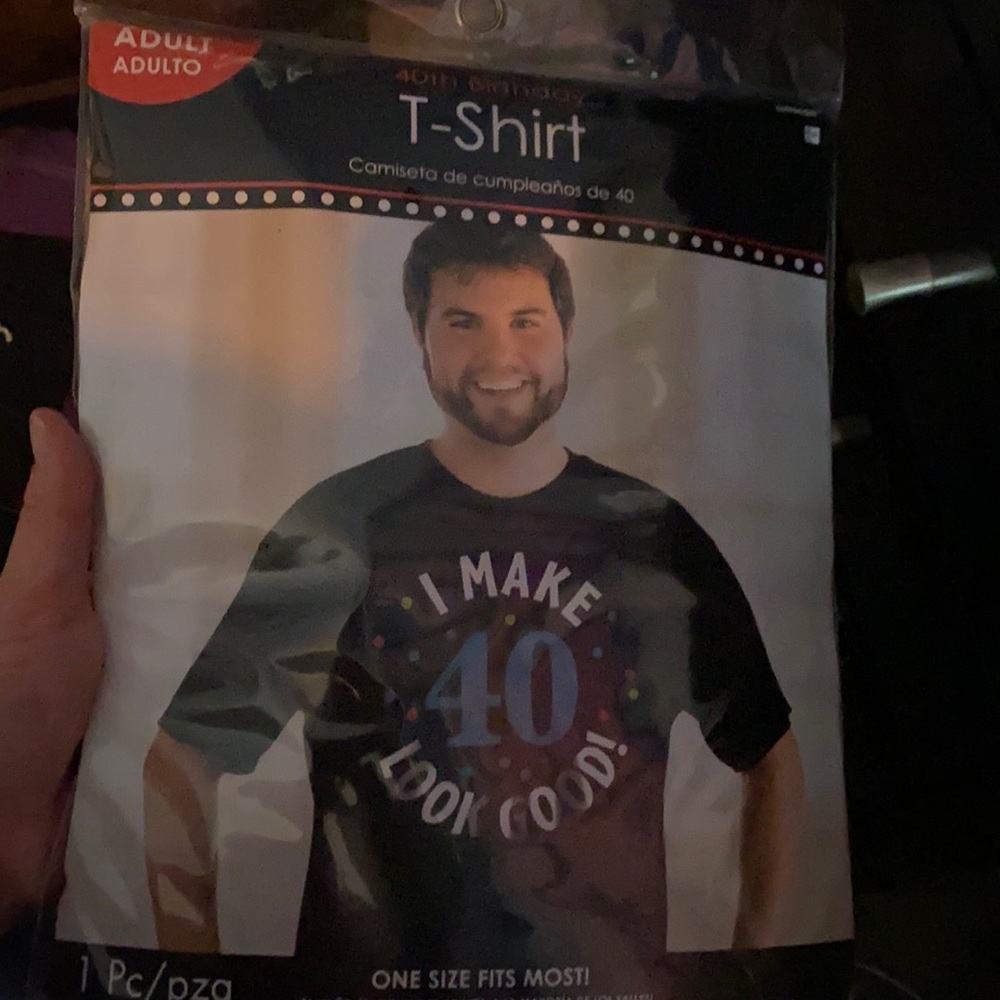 I make 40 look good T-shirt one size fits most.